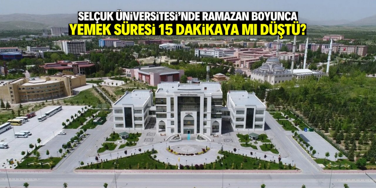 Selçuk Üniversitesi'nden yemek süresi iddialarına açıklama