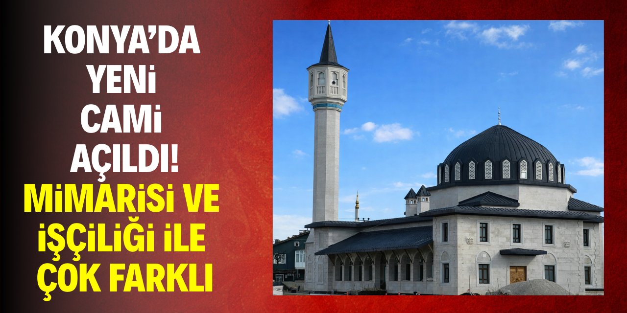 Konya'da yeni cami açıldı! Mimarisiyle çok farkı