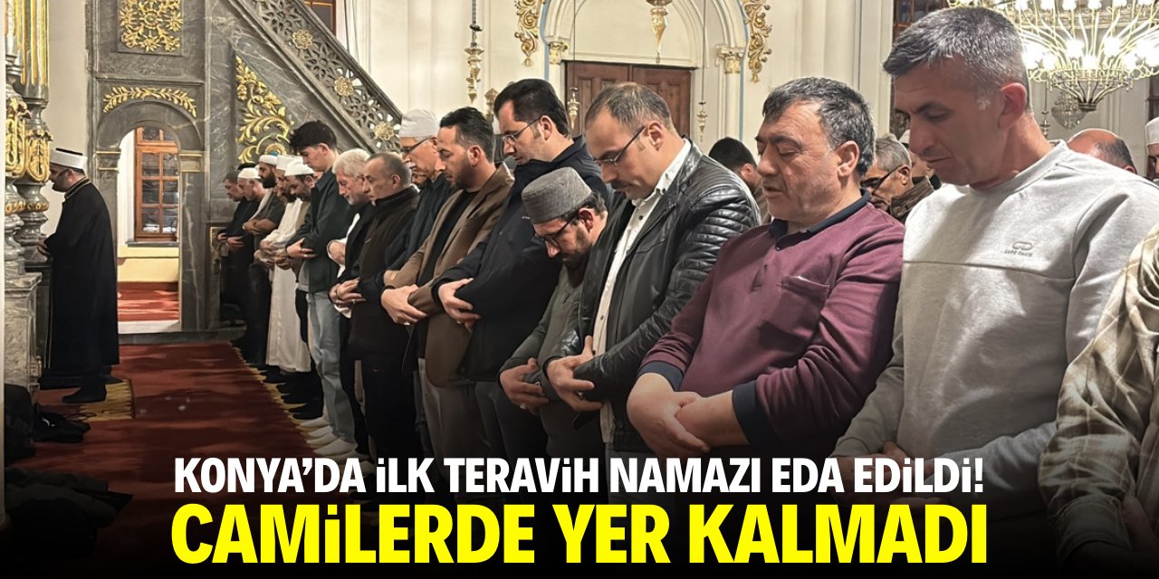 Konya'da ilk teravih namazı eda edildi! Camiler doldu taştı