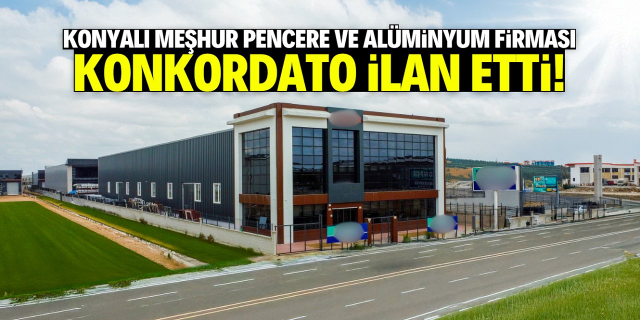 Konyalı meşhur pencere ve alüminyum markası konkordato ilan etti