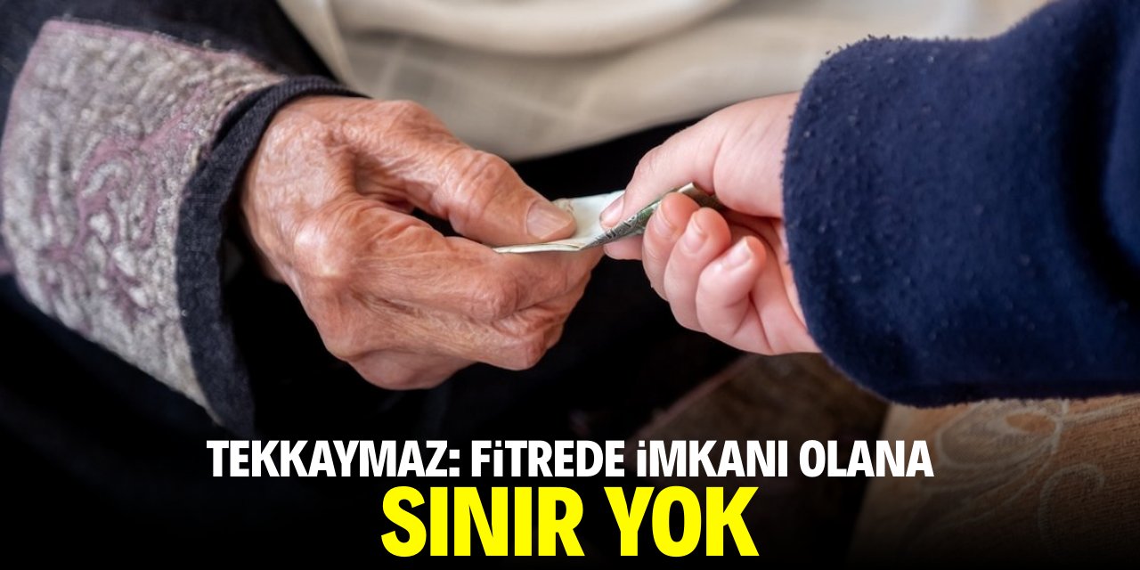 Tekkaymaz: Fitrede imkanı olana sınır yok