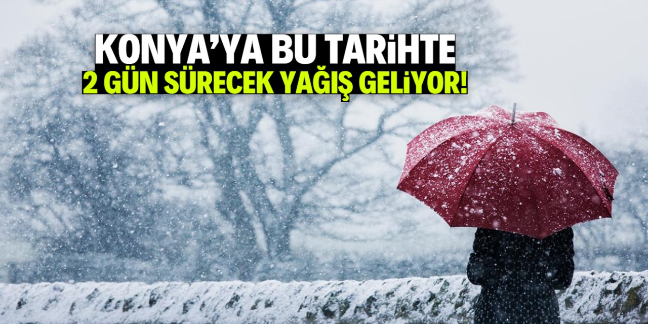 Konya'ya 2 gün sürecek yağış geliyor! Kar ve yağmur beklenen konumlar belli oldu