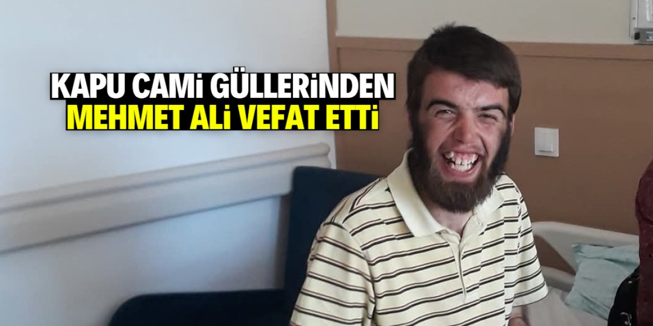 Kapu Cami Güllerinden Mehmet Ali vefat etti