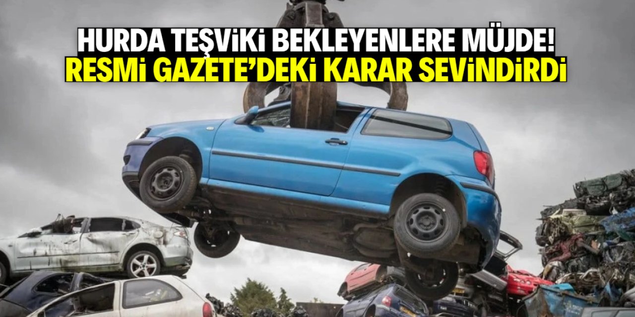 Hurda araç teşviki bekleyenlere müjde! Resmi Gazete'deki karar sevindirdi