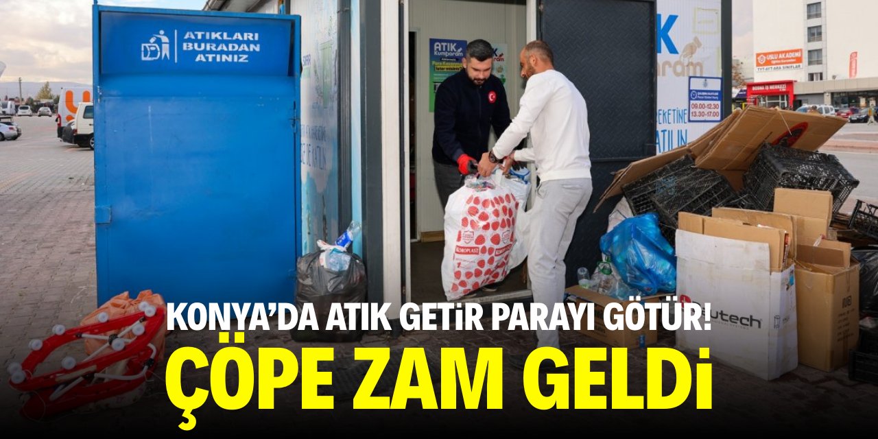 Konya'da atık getir parayı götür! Çöpe zam geldi