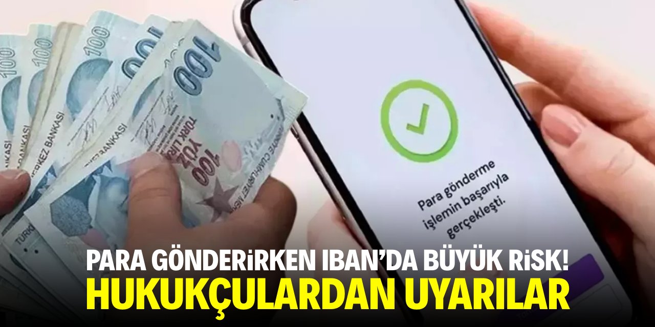 Para gönderirken IBAN'da büyük risk! Hukukçulardan uyarılar