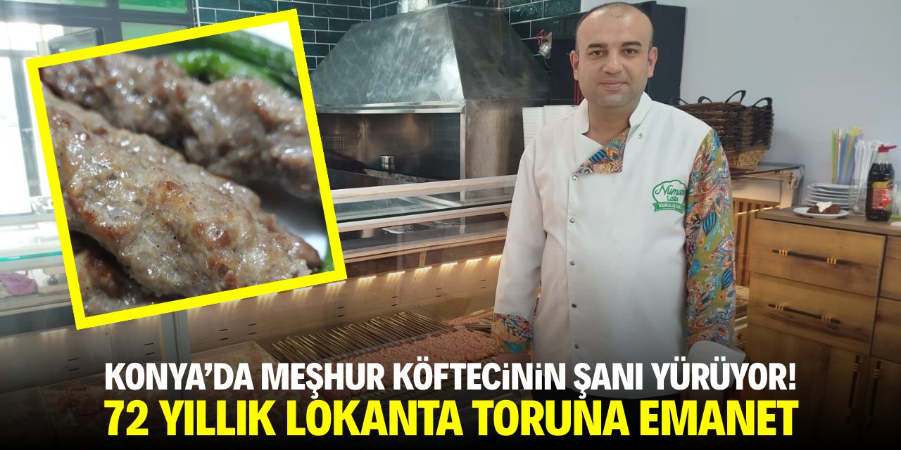 Konya'da meşhur köftecinin şanı yürüyor! 72 yıllık lokanta toruna emanet