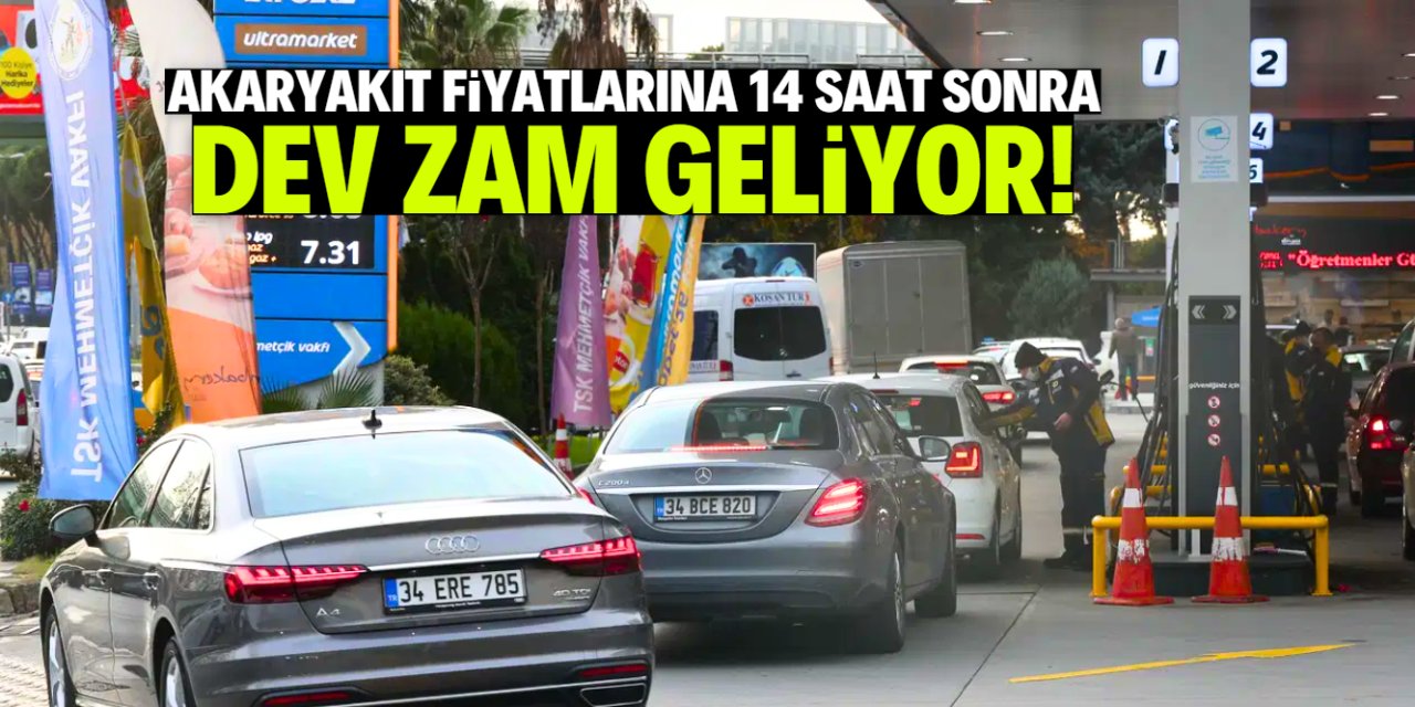 Akaryakıt fiyatlarına büyük zam geliyor! Son 14 saat