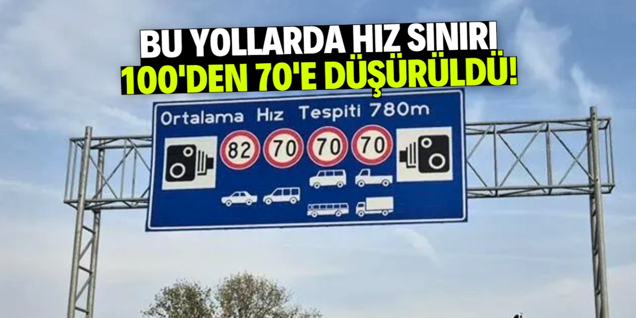 Bu yollarda hız sınırı 100'den 70'e düşürüldü! Dijital ceza yazılacak