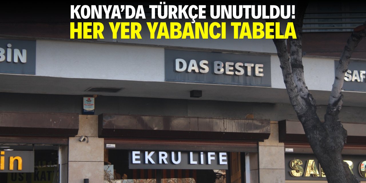 Konya'da Türkçe unutuldu! Her yer yabancı tabela