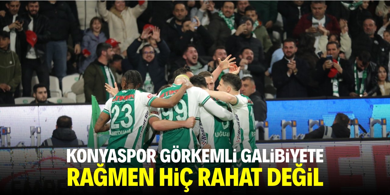 Konyaspor görkemli galibiyete rağmen hiç rahat değil!