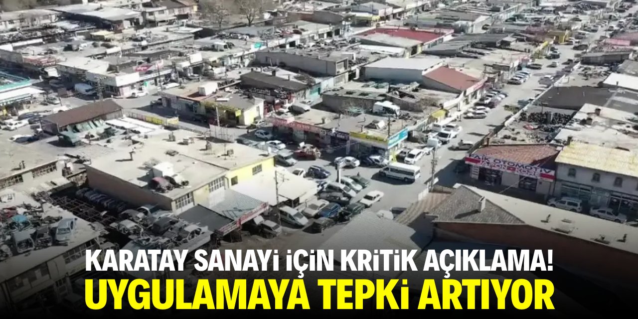 Karatay Sanayi için kritik açıklama! Uygulamaya tepki artıyor