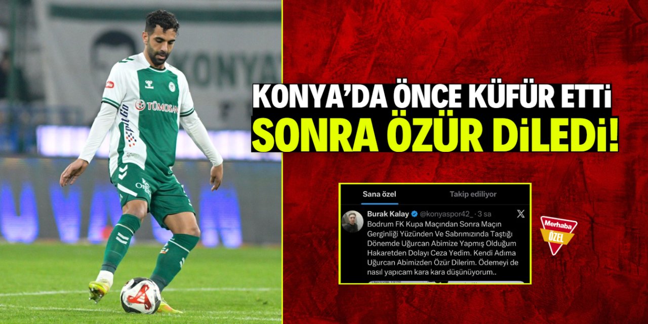 Konya'da önce küfür etti sonra özür diledi!