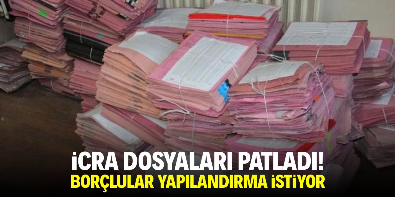 İcra dosyaları patladı! Borçlular yapılandırma istiyor
