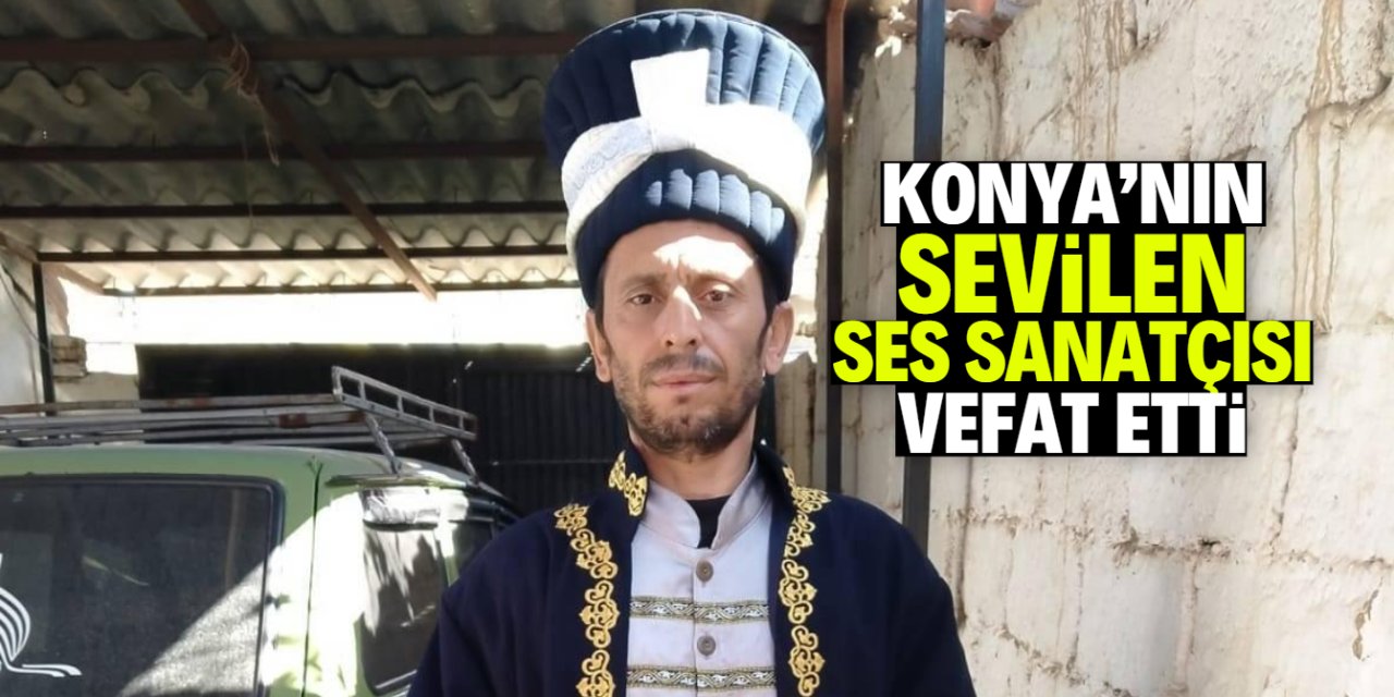 Konya'nın sevilen ses sanatçısı vefat etti