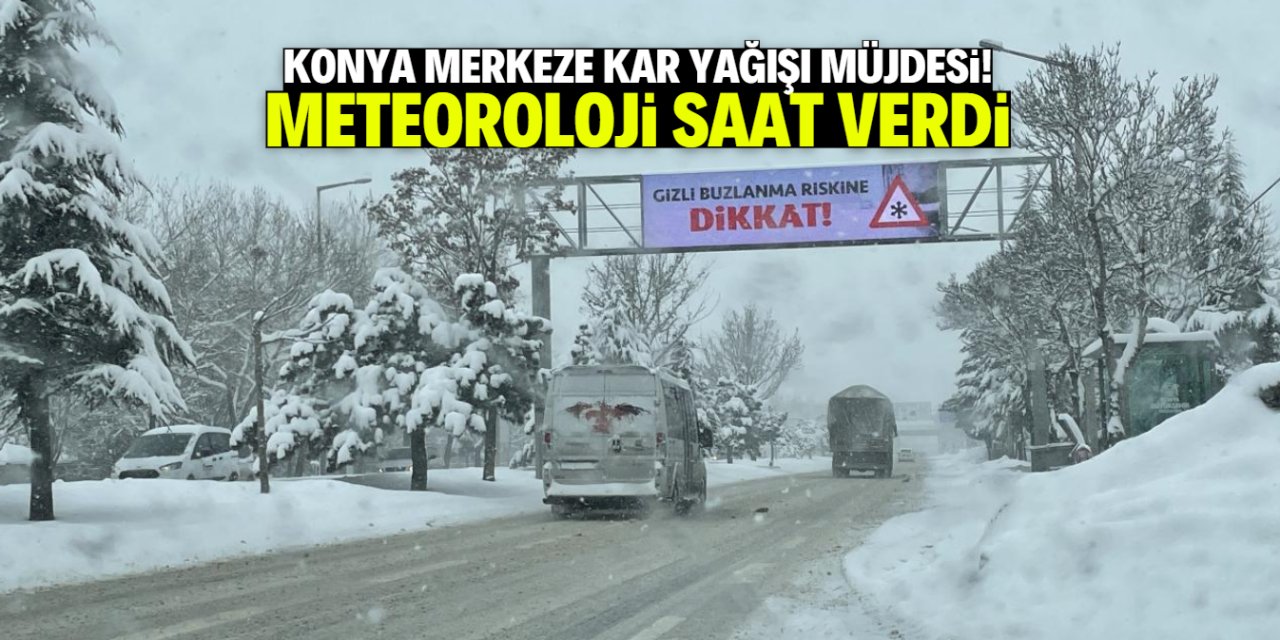 Konya merkeze kar yağışı geliyor! Meteoroloji saat verdi