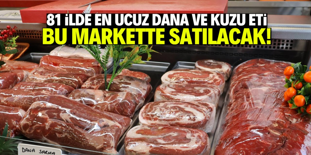 81 ilde en ucuz dana ve kuzu eti bu markette satılacak! Yüzde 40 indirimli