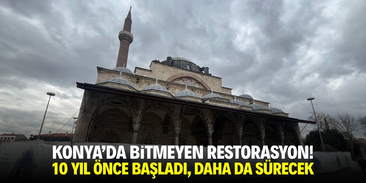 Konya'da bitmeyen restorasyon! 10 yıl önce başladı, daha da sürecek