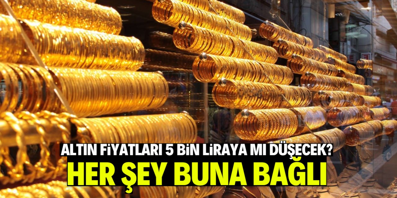 Altın fiyatlarının 5 bin liraya düşmesi sadece buna bağlı!