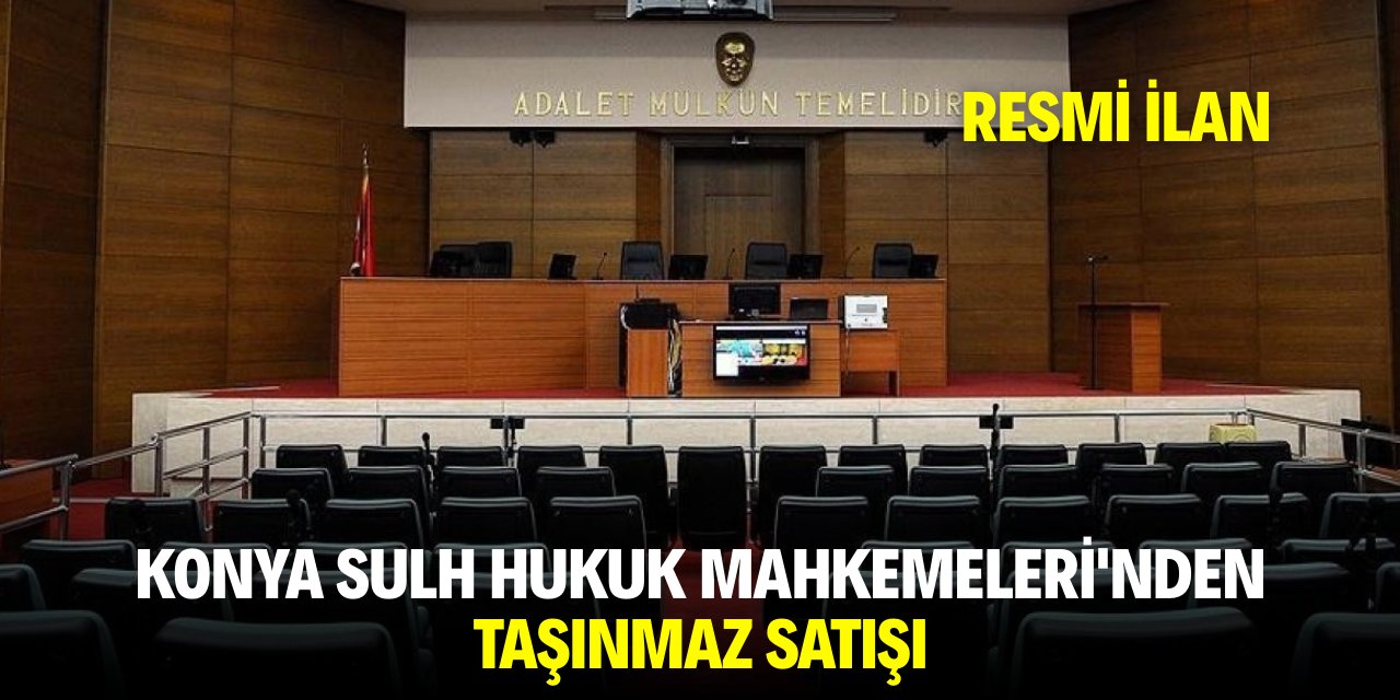 KONYA SULH HUKUK MAHKEMELERİ SATIŞ MEMURLUĞU'DAN DUYURU