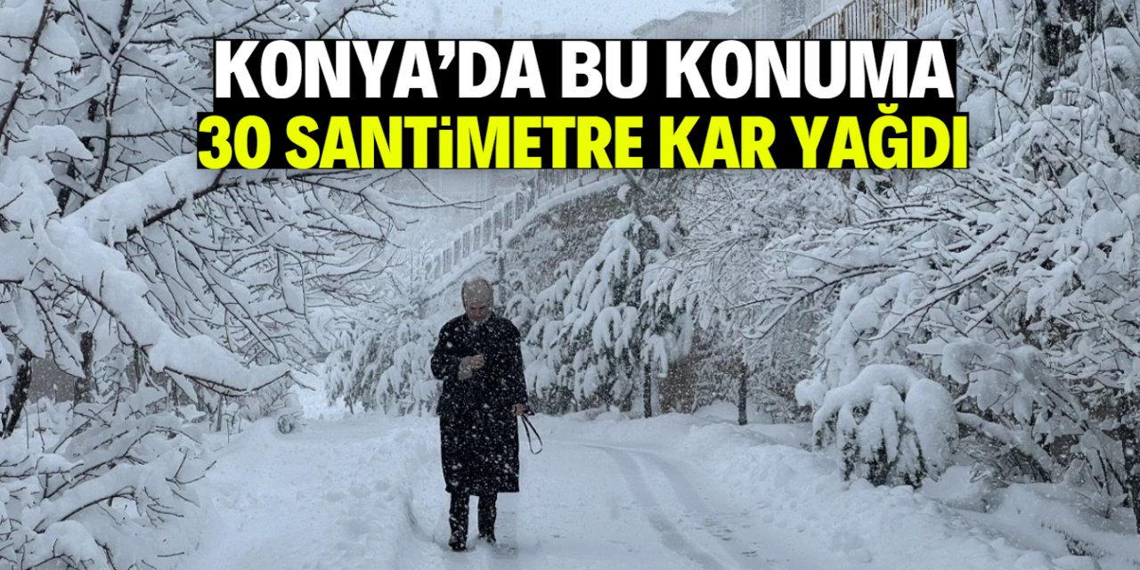 Konya'da bu konuma 30 santimetre kar yağdı
