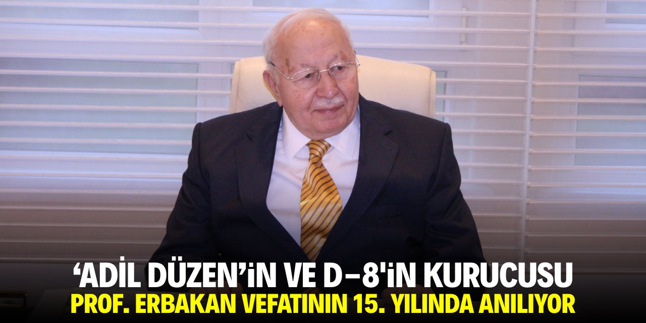 Adil düzenin ve D-8'in kurucusu Prof. Erbakan vefatının 15. yılında anılıyor