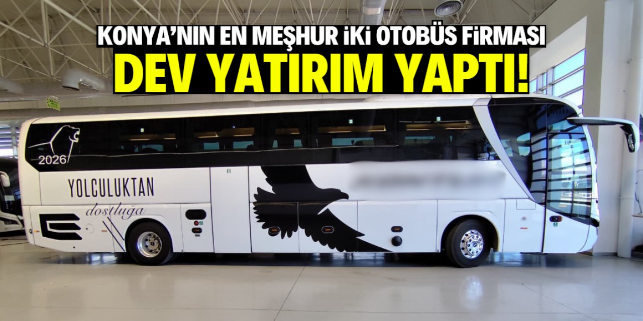 Konya'nın en meşhur iki otobüs firmasından yeni yatırım!