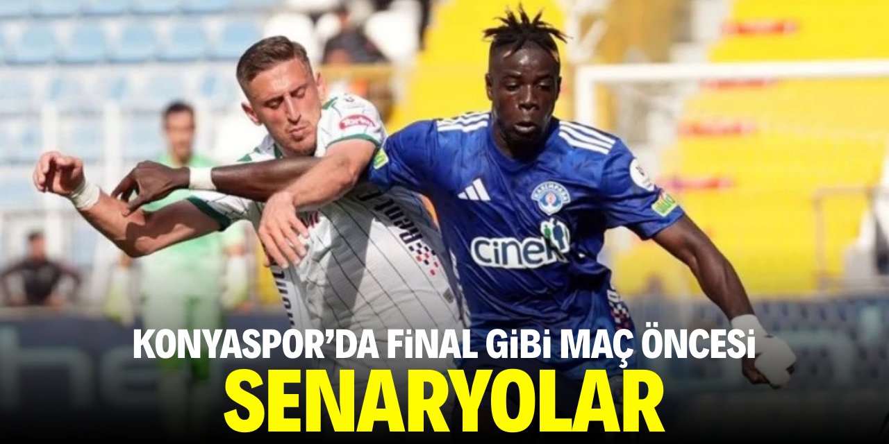 Konyaspor'da final gibi maç öncesi senaryolar