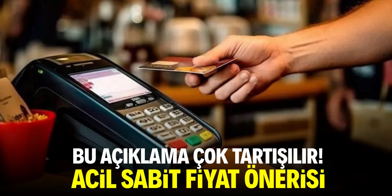 Bu açıklama çok tartışılır! Acil sabit fiyat önerisi