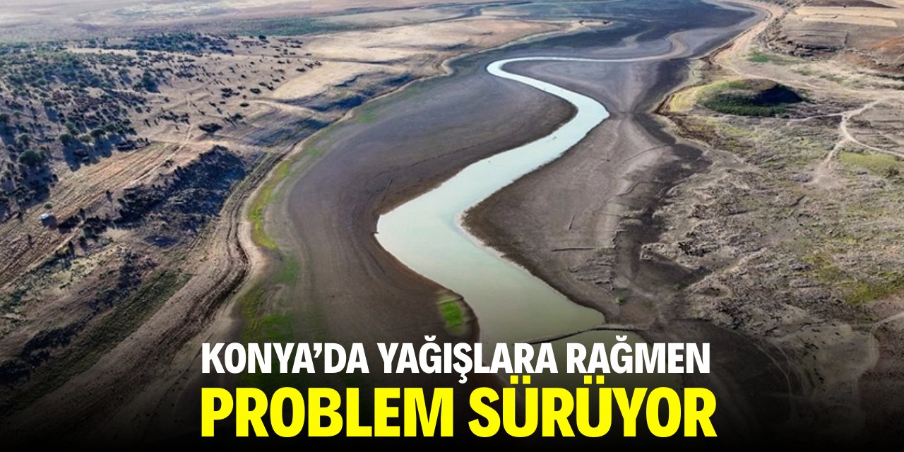 Konya'da yağışlara rağmen problem sürüyor!