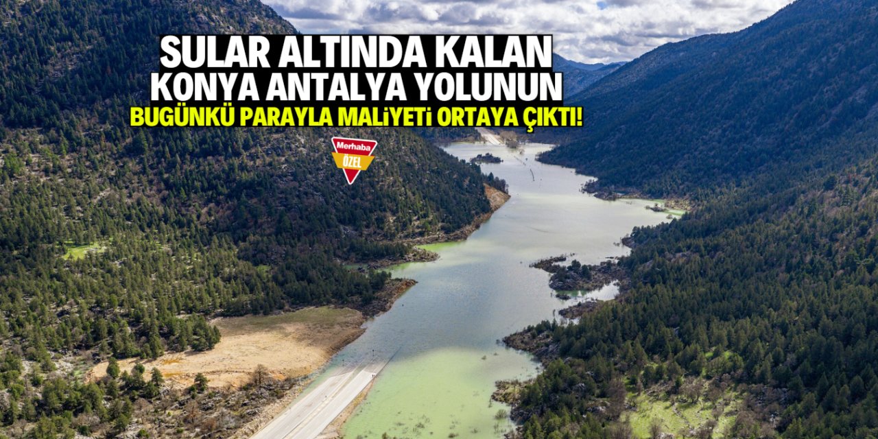 Sular altında kalan yolun bugünkü maliyeti 7.3 milyar TL'imiş!