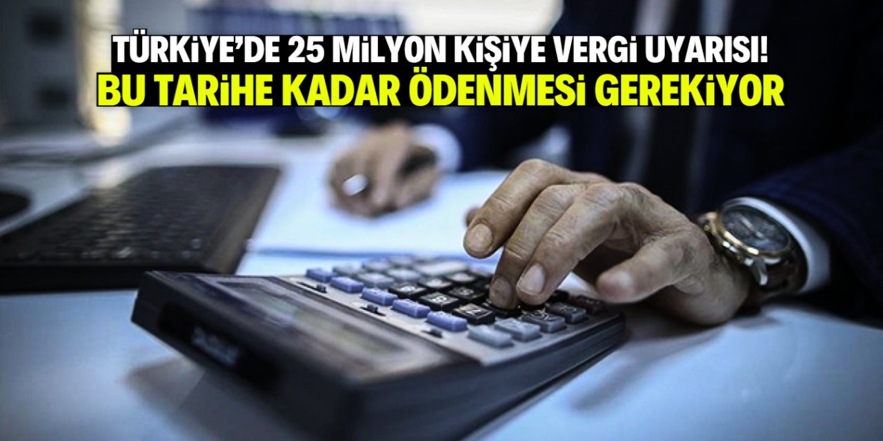 Türkiye'de 25 milyon kişiye uyarı! Bu tarihe kadar ödemeniz gerekiyor