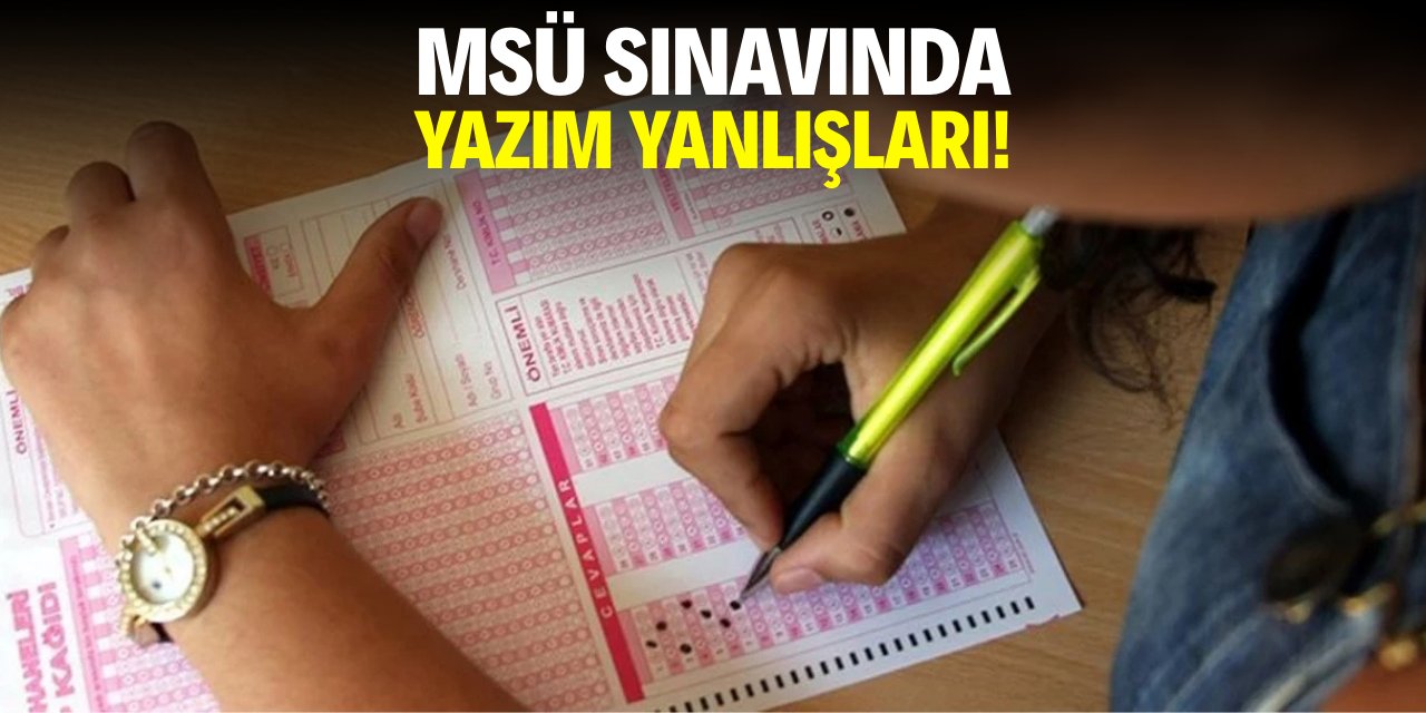 MSÜ sınavında yazım yanlışları!
