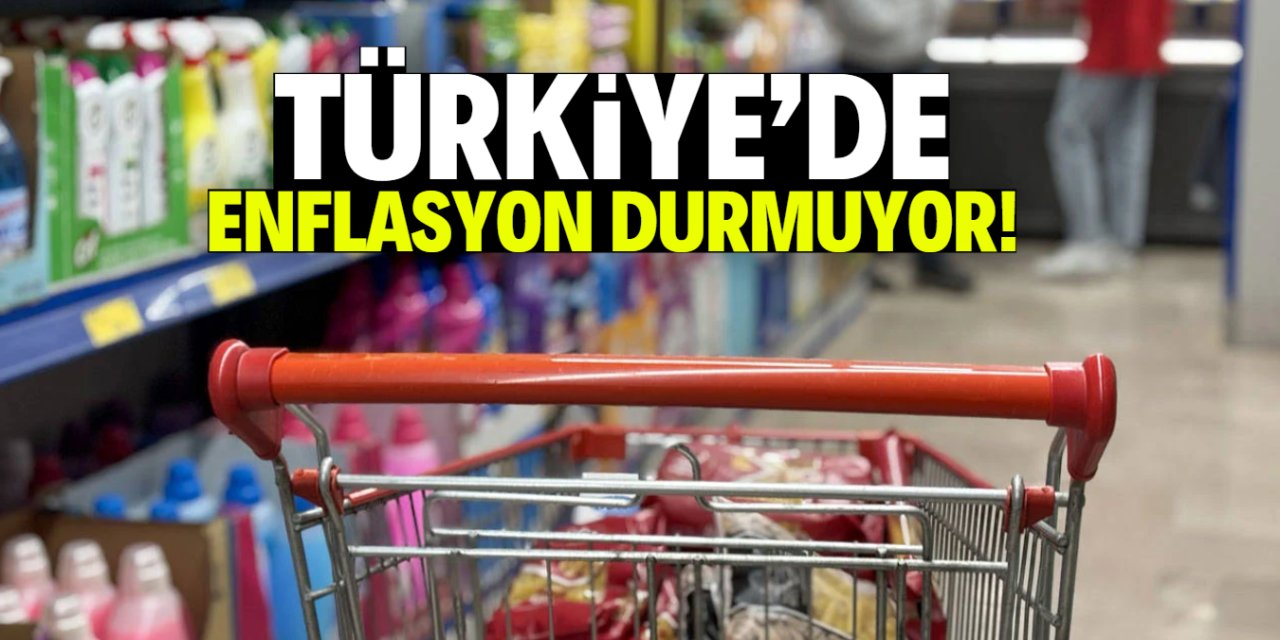 Türkiye'de enflasyon durmuyor!