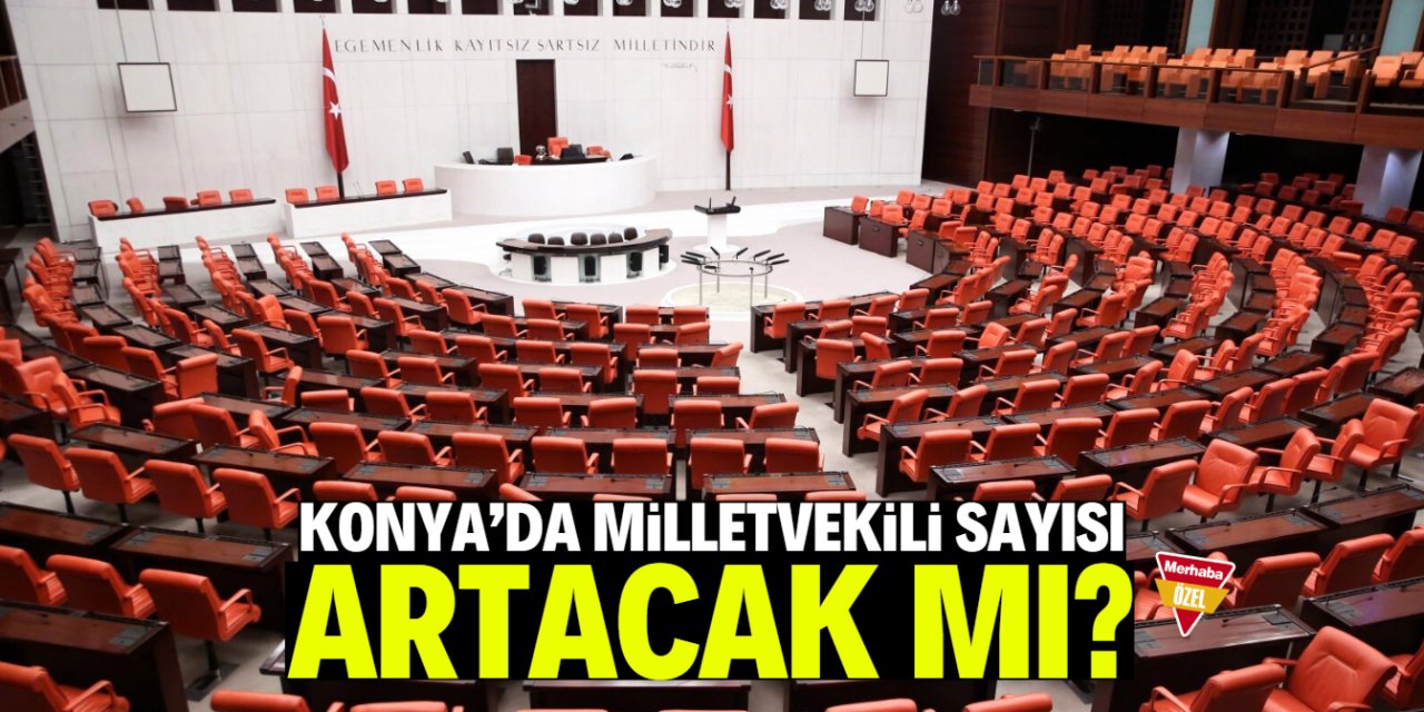 Konya'nın milletvekili sayısı artacak mı?