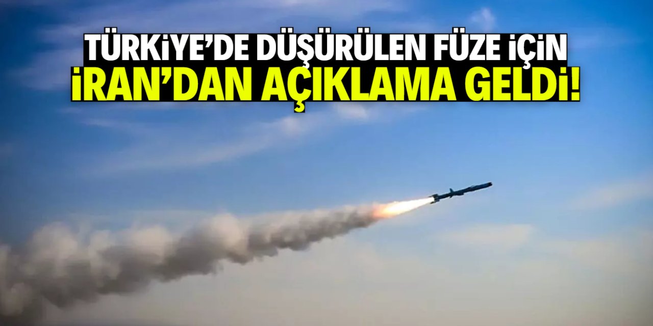 Türkiye'de düşürülen füze için İran'dan açıklama geldi!
