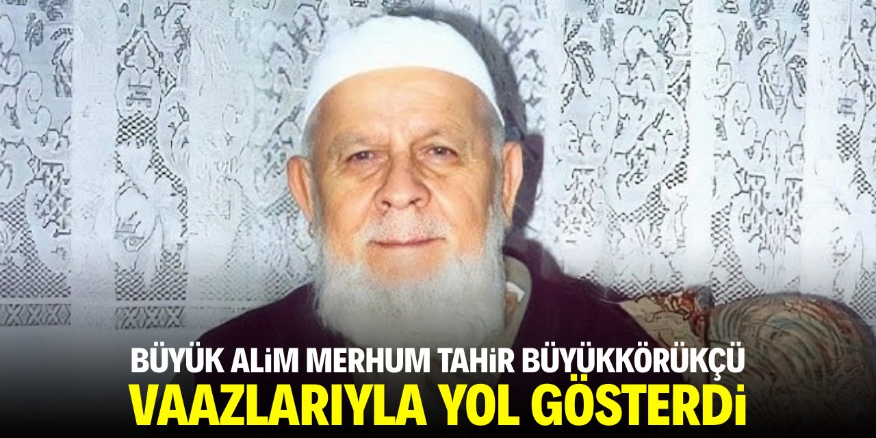 Büyük Alim Tahir Büyükkörükçü sohbetleriyle yol gösterdi