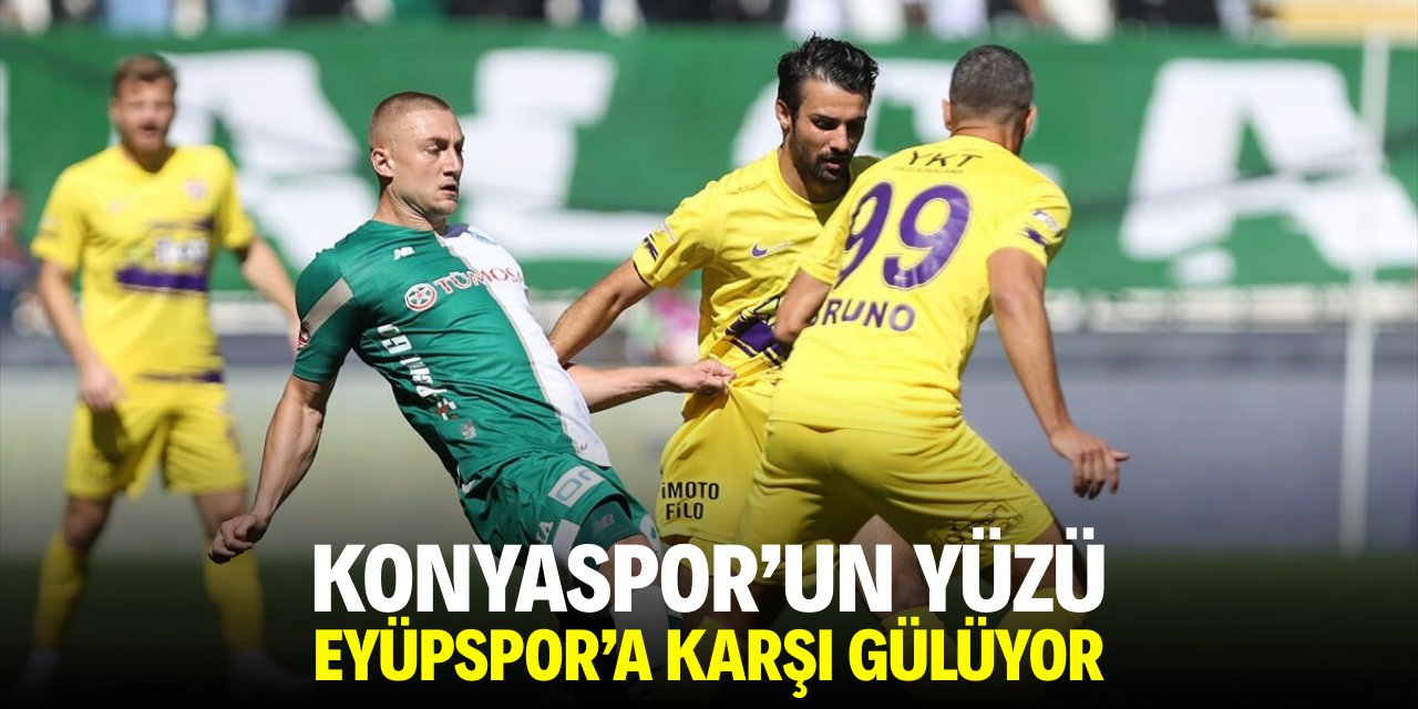 Konyaspor’un yüzü Eyüpspor’a karşı gülüyor