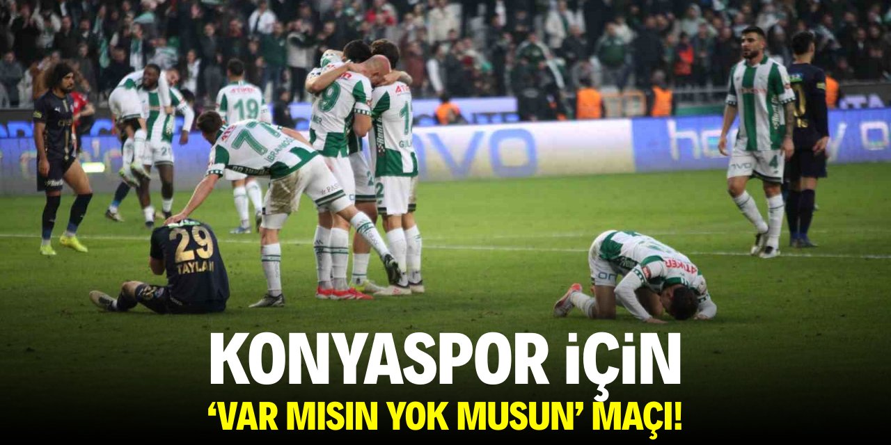 Konyaspor için 'var mısın yok musun' maçı