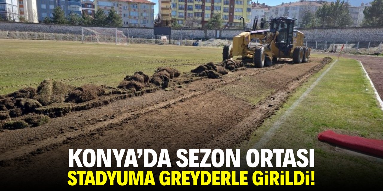 Konya'da stadyuma sezon ortası greyderle girildi!