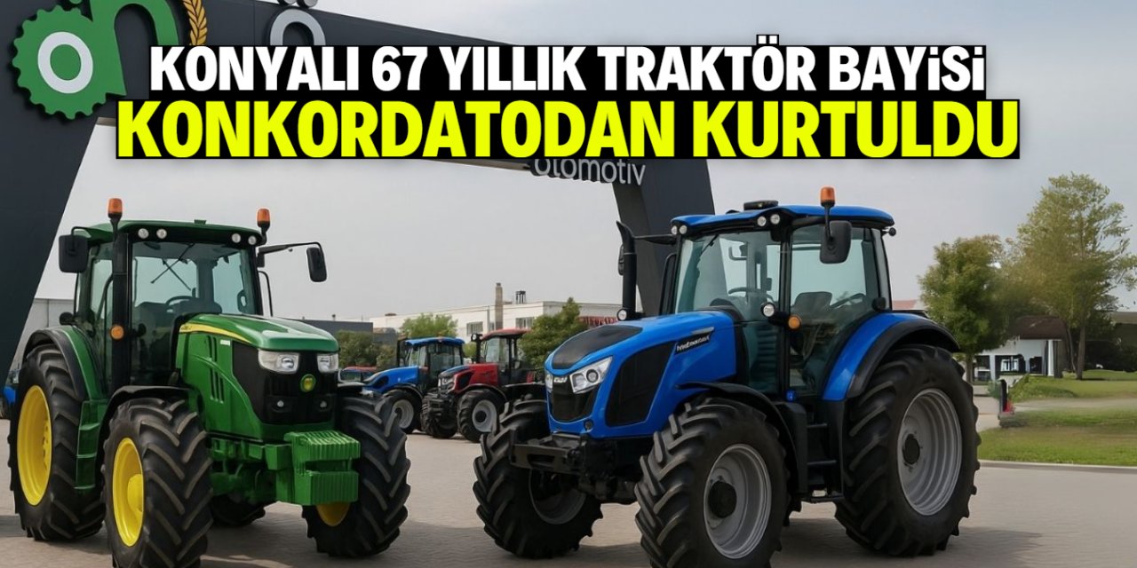 Konya'da konkordato ilan eden meşhur traktör bayisinden güzel haber