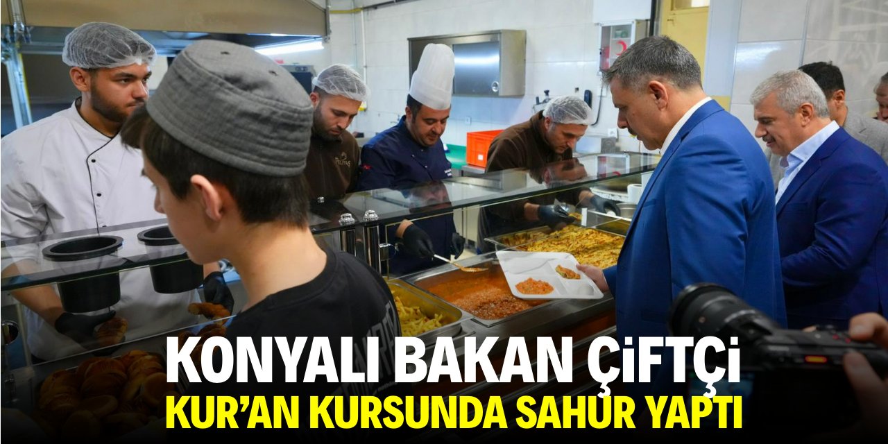 Konyalı Bakanı Çiftçi, Kur'an Kursu'nda sahur yaptı