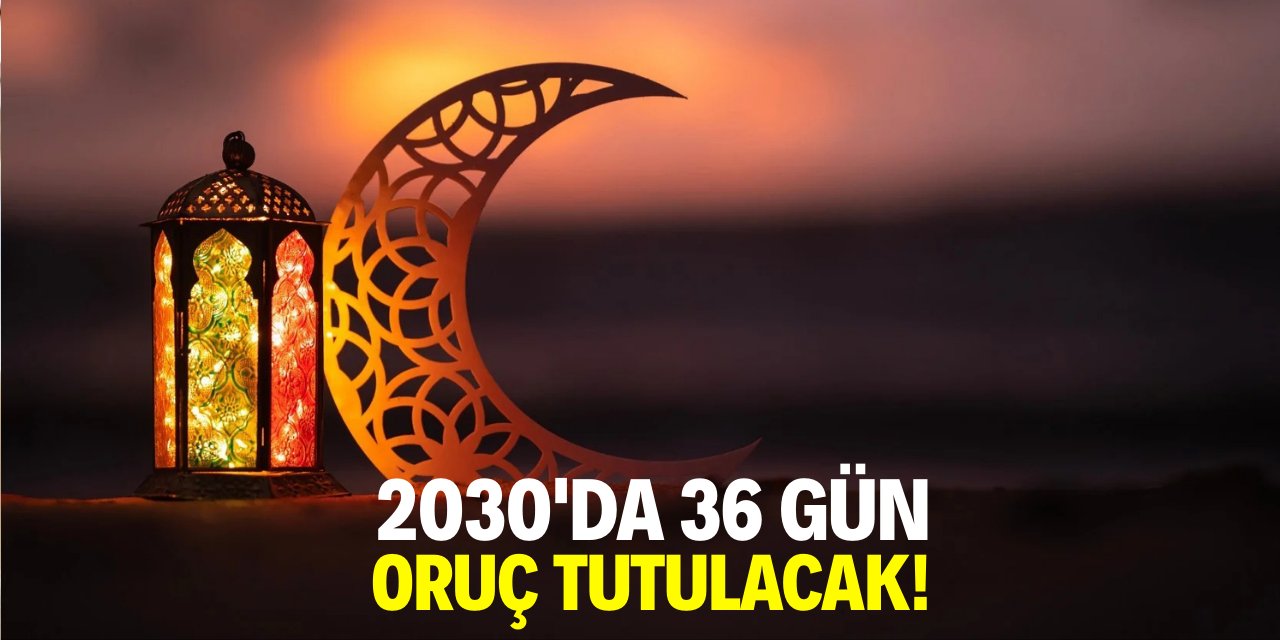 2030'da 36 gün oruç tutulacak