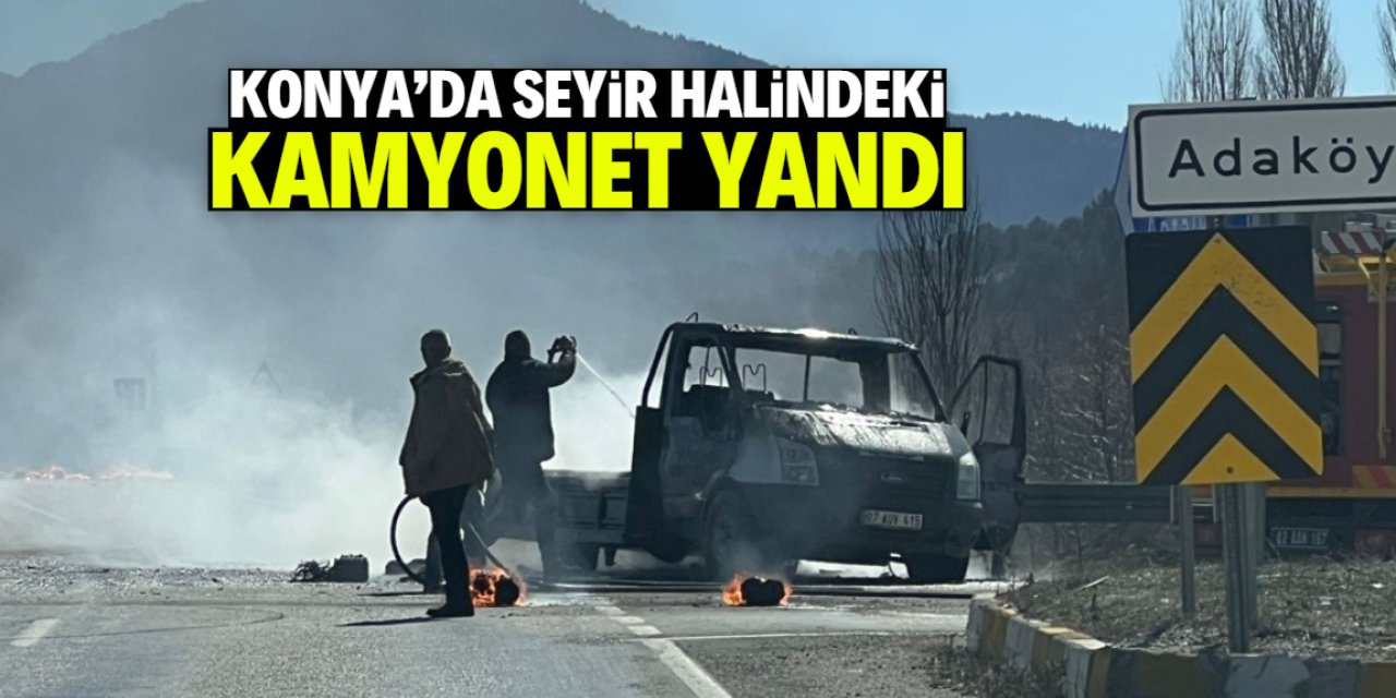 Konya'da seyir halindeki kamyonet yandı