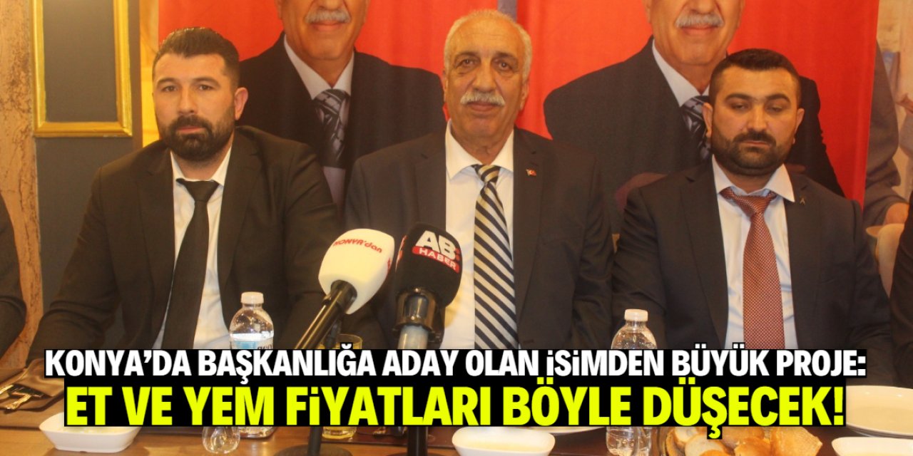 Konya'da et ve yem fiyatlarını düşürecek proje! Başkan adayı açıkladı