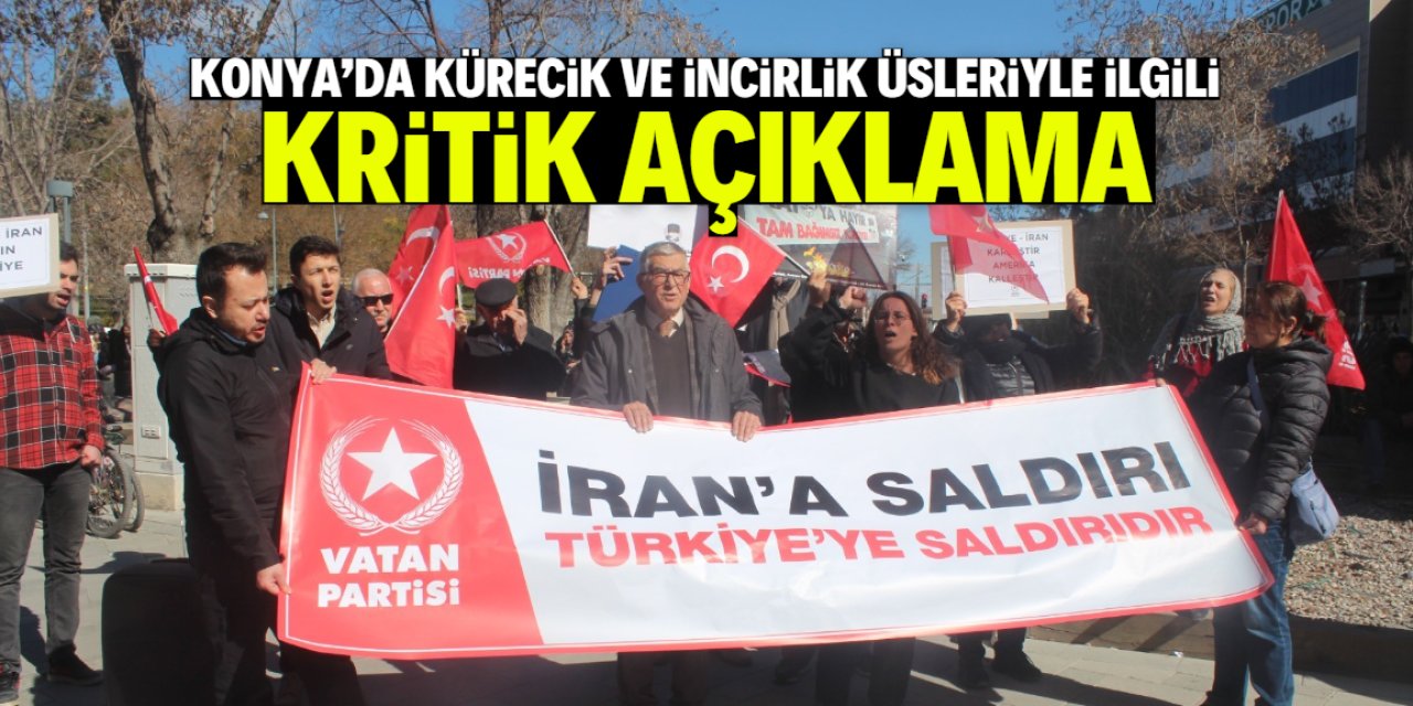 Konya'da Kürecik ve İncirlik üsleriyle ilgili kritik açıklama