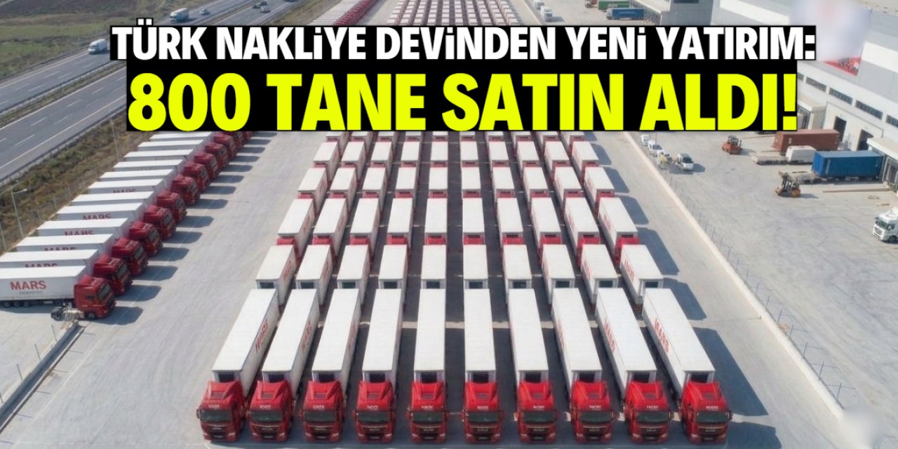 Türkiye'nin meşhur nakliye firmasından dev yatırım! 800 tane satın aldı