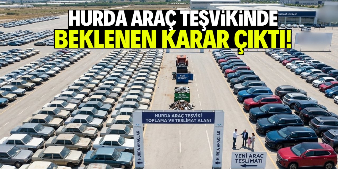 Hurda araç teşvikinde son dakika gelişmesi!