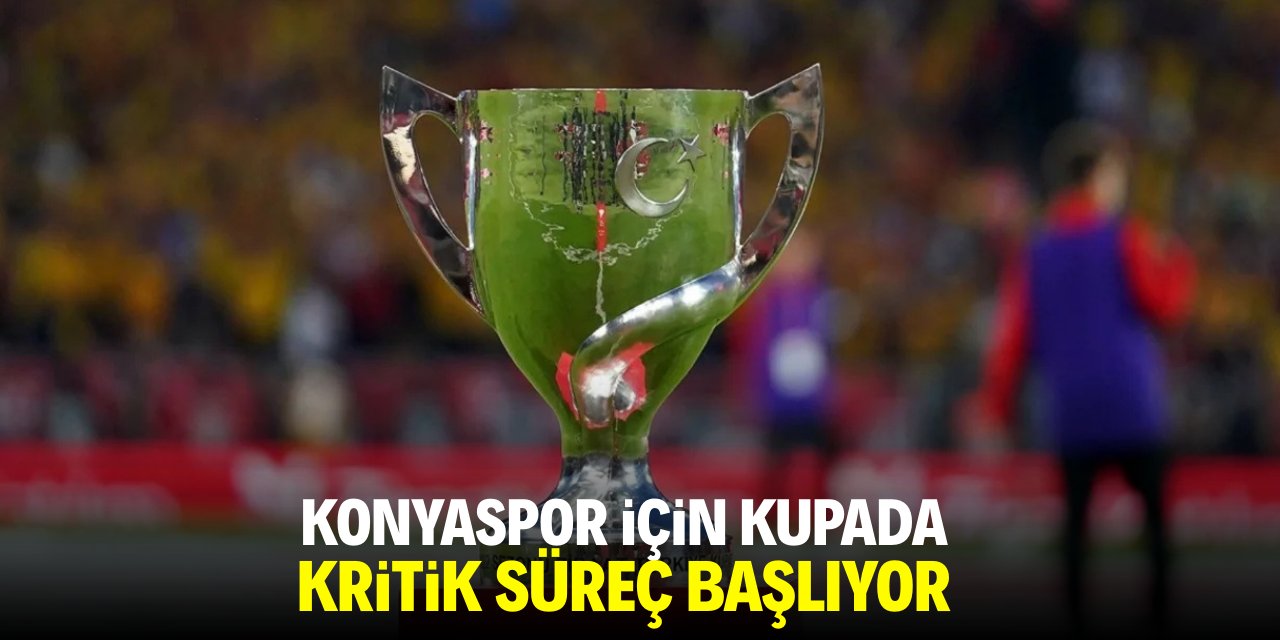 Konyaspor için kupada kritik süreç başlıyor