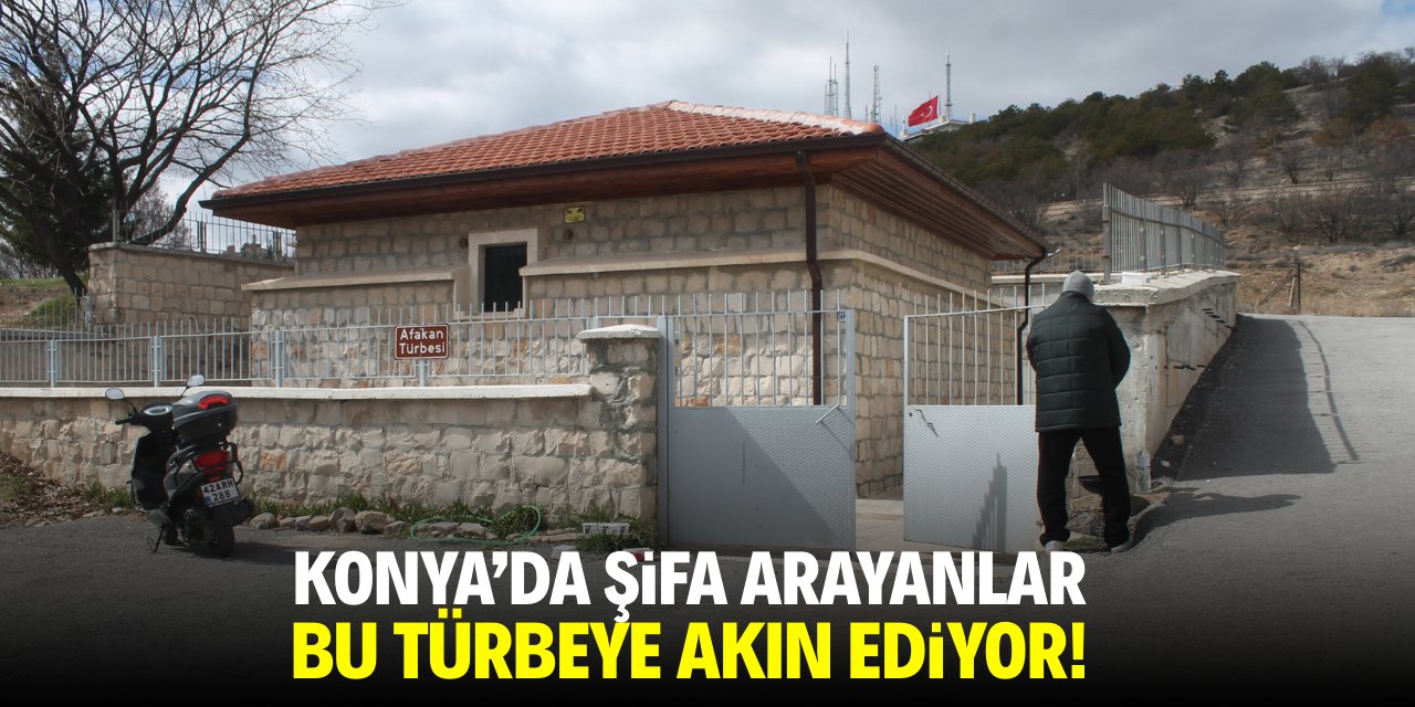 Konya'da şifa arayanlar bu türbeye akın ediyor!